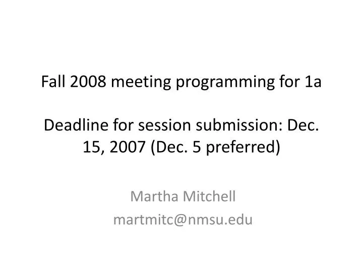 fall 2008 meeting programming for 1a deadline for session submission dec 15 2007 dec 5 preferred