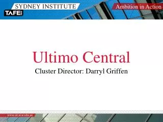 Ultimo Central Cluster Director: Darryl Griffen