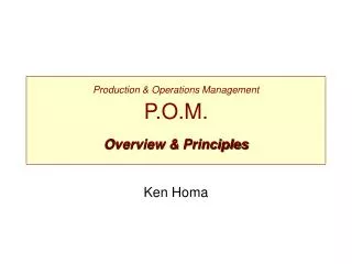 Production &amp; Operations Management P.O.M. Overview &amp; Principles