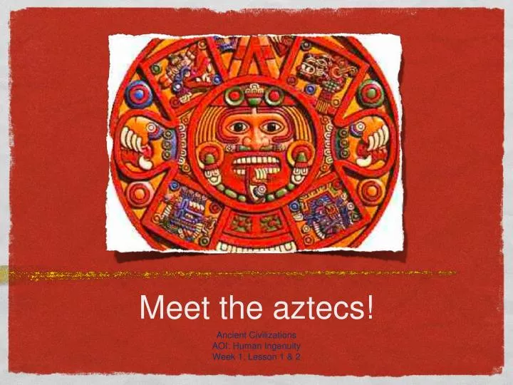 meet the aztecs