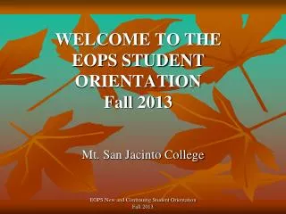 WELCOME TO THE EOPS STUDENT ORIENTATION Fall 2013