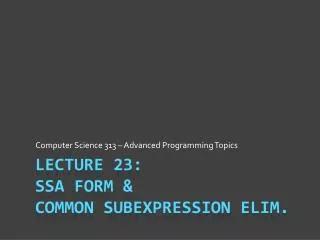 Lecture 23: SSA Form &amp; Common Subexpression Elim.