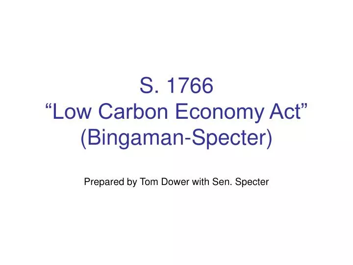 s 1766 low carbon economy act bingaman specter prepared by tom dower with sen specter