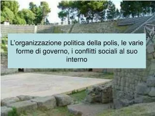 l organizzazione politica della polis le varie forme di governo i conflitti sociali al suo interno