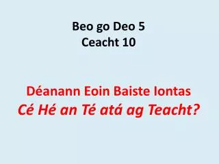 beo go deo 5 ceacht 10 d anann eoin baiste iontas c h an t at ag teacht