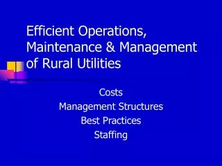 Efficient Operations, Maintenance &amp; Management of Rural Utilities