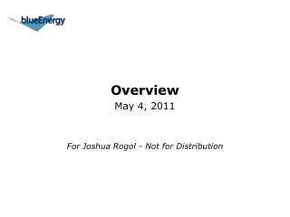 Overview May 4, 2011 For Joshua Rogol - Not for Distribution