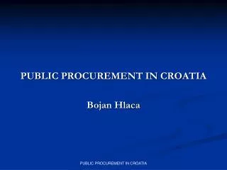 PUBLIC PROCUREMENT IN CROATIA Bojan Hlaca