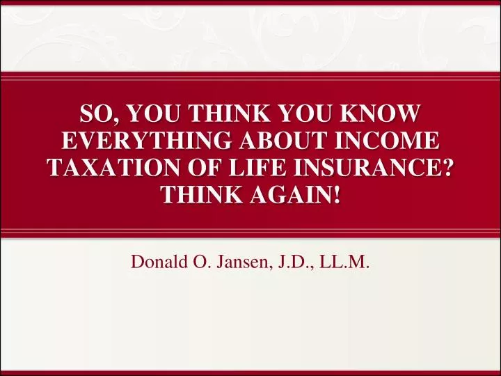 so you think you know everything about income taxation of life insurance think again