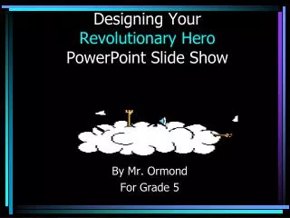 Designing Your Revolutionary Hero PowerPoint Slide Show
