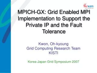 Kwon, Oh-kyoung Grid Computing Research Team KISTI Korea-Japan Grid Symposium 2007