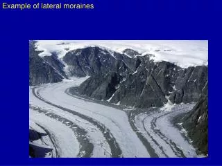 Example of lateral moraines