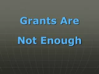 Grants Are