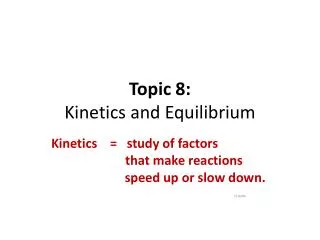 Topic 8: Kinetics and Equilibrium