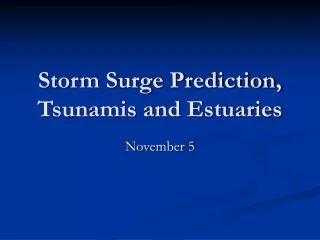Storm Surge Prediction, Tsunamis and Estuaries
