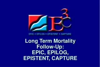 Long Term Mortality Follow-Up: EPIC, EPILOG, EPISTENT, CAPTURE