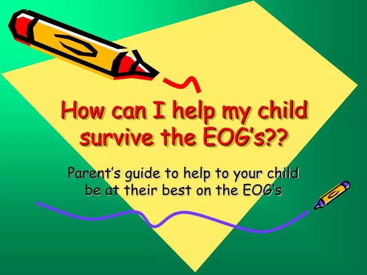 how can i help my child survive the eog s