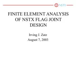 FINITE ELEMENT ANALYSIS OF NSTX FLAG JOINT DESIGN