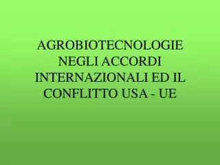 agrobiotecnologie negli accordi internazionali ed il conflitto usa ue