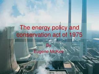 The energy policy and conservation act of 1975