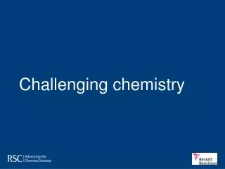 Challenging chemistry