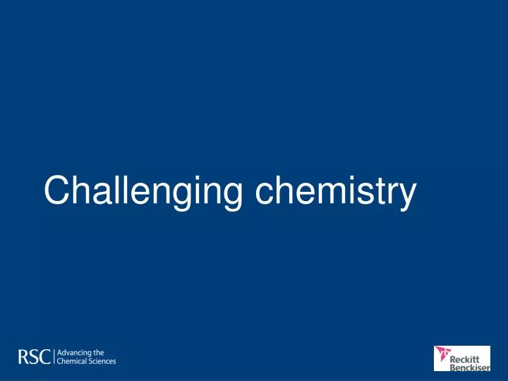 challenging chemistry
