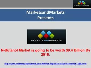 N-Butanol Market is going to be worth $9.4 Billion By 2018.