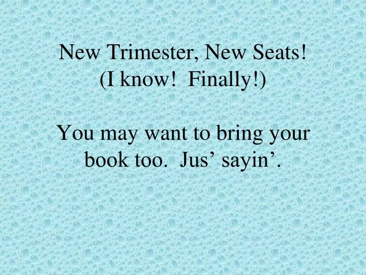 new trimester new seats i know finally you may want to bring your book too jus sayin