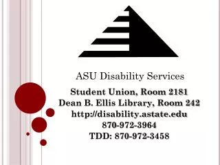 Student Union, Room 2181 Dean B. Ellis Library, Room 242 disability.astate 870-972-3964