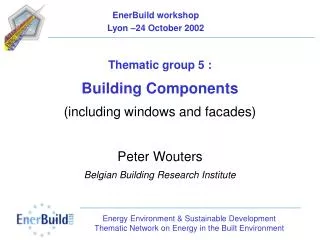 Thematic group 5 : Building Components (including windows and facades) Peter Wouters