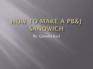How to make a PB&amp;J sandwich