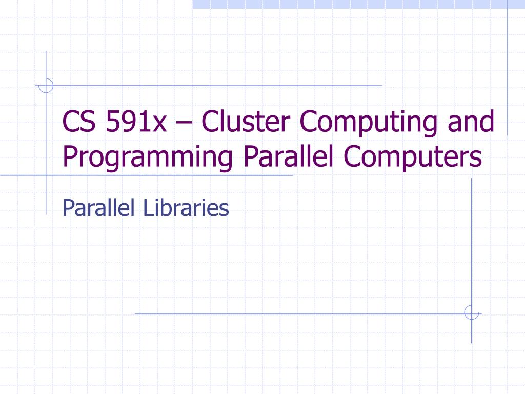 PPT - CS 591x – Cluster Computing and Programming Parallel Computers ...