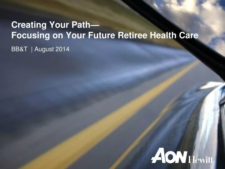 creating your path focusing on your future retiree health care