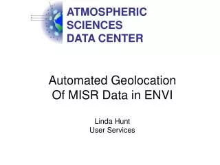 Automated Geolocation Of MISR Data in ENVI Linda Hunt User Services