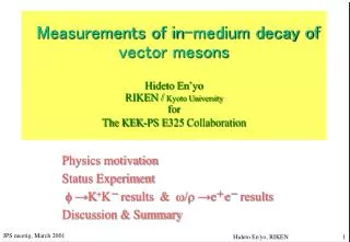 Physics motivation Status Experiment f ?K + K ? results &amp; w/r ?e ? e ? results