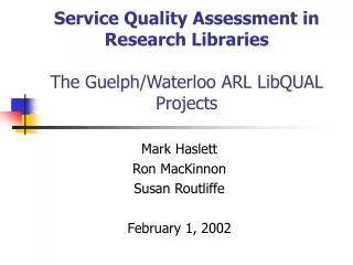 Service Quality Assessment in Research Libraries The Guelph/Waterloo ARL LibQUAL Projects