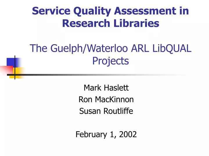 service quality assessment in research libraries the guelph waterloo arl libqual projects