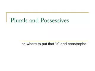 Plurals and Possessives