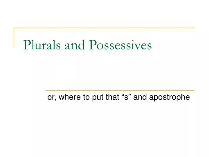 plurals and possessives