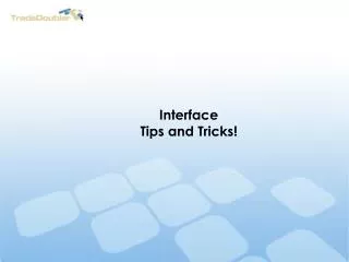 Interface Tips and Tricks!