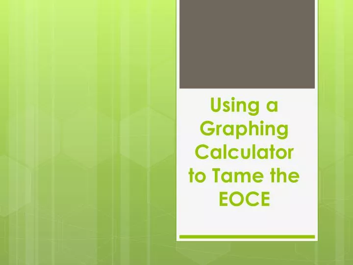 using a graphing calculator to tame the eoce