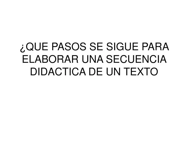 que pasos se sigue para elaborar una secuencia didactica de un texto