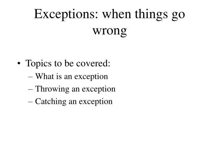 exceptions when things go wrong