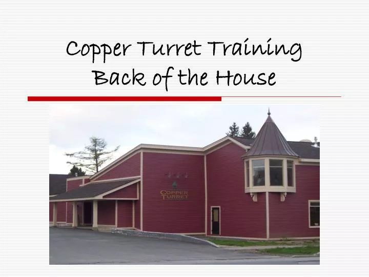 copper turret training back of the house