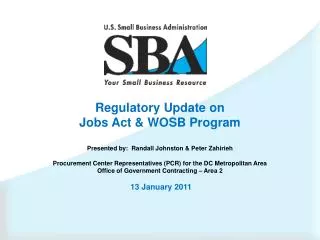Regulatory Update on Jobs Act &amp; WOSB Program Presented by: Randall Johnston &amp; Peter Zahirieh