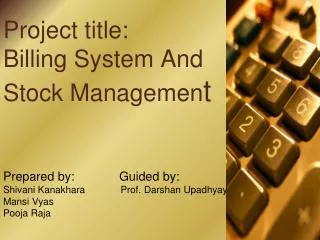 Project title: Billing System And Stock Managemen t