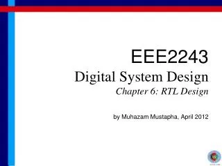 EEE2243 Digital System Design Chapter 6: RTL Design by Muhazam Mustapha, April 2012