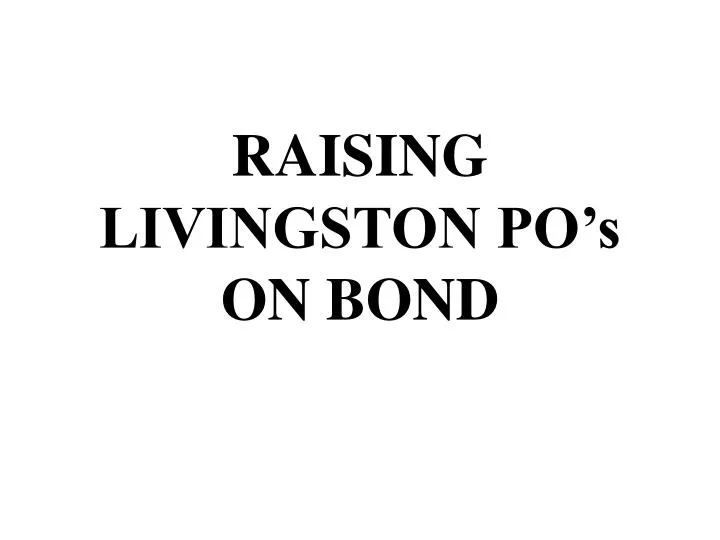 raising livingston po s on bond