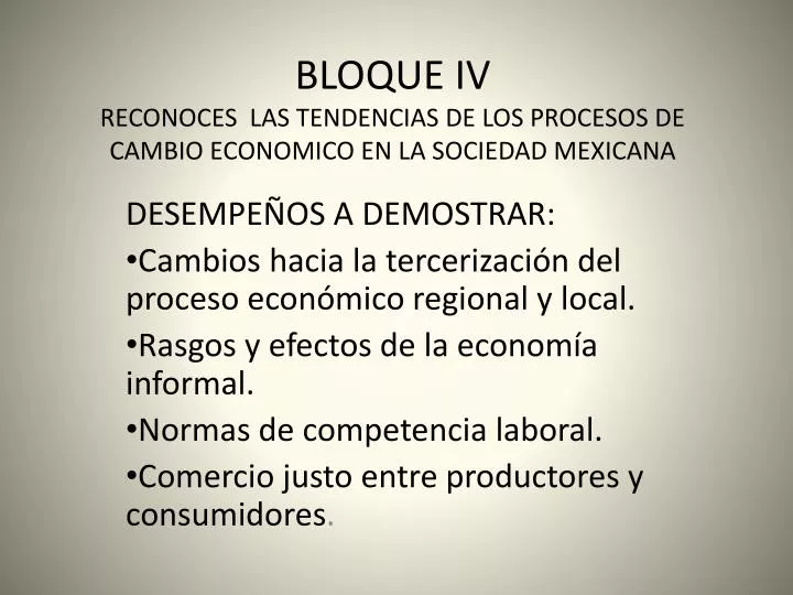 bloque iv reconoces las tendencias de los procesos de cambio economico en la sociedad mexicana