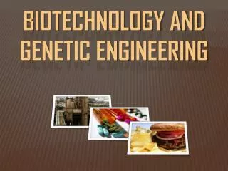 Biotechnology and genetic engineering